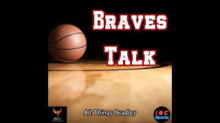 Braves Talk: Bradley Recruiting Update