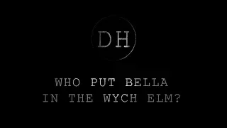 Who put Bella in the Wych Elm?