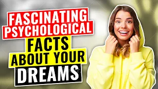 Top 14 Fascinating Psychological Facts About Your Dreams