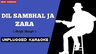 Dil Sambhal Ja Zara Unplugged Karaoke