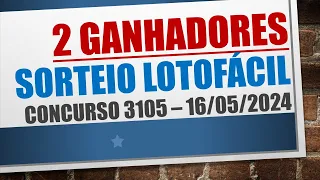 2 GANHADORES | RESULTADO LOTOFACIL 16/05/2024 CONCURSO 3105