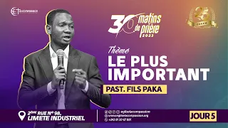 LE PLUS IMPORTANT • PAST FILS PAKA ° 30 MATINS DE PRIÈRE • JOUR 5