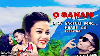 O SANAM||NEW NAGPURI LOVE SONG 2023||S.BABU||Monisha Minz 05