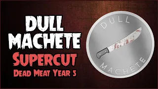 Dull Machete Recipients (SUPERCUT // Dead Meat Year 5)