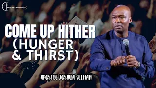 APOSTLE JOSHUA SELMAN | COME UP HITHER - PART ONE (HUNGER AND THIRST) I 02I05I2024