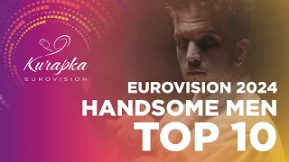 EUROVISION 2024 | TOP 10 HANDSOME MEN
