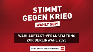 Stimmt gegen Krieg! Wählt SGP! | Wahlauftakt-Veranstaltung zur Berlinwahl 2023