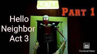 HOW TO BEAT HELLO NEIGHBOR ACT 3!!!(Part 1)