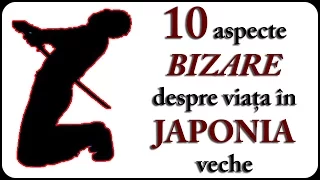 10 aspecte BIZARE despre viața în JAPONIA veche
