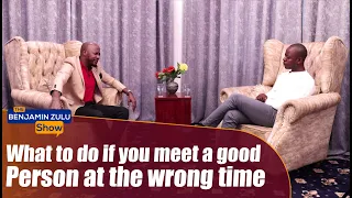 What To Do If You meet The Right Person At The Wrong Time - The Benjamin Zulu Show