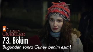 Bugünden sonra Güney benim eşim! - Kırgın Çiçekler 73. Bölüm - atv