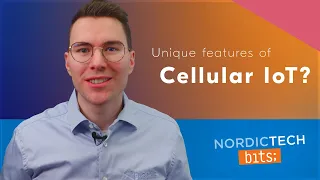 Unique cellular IoT features // Nordic Tech bits