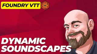 Dynamic Soundscapes - Completely changing the game with Foundry VTT Audio