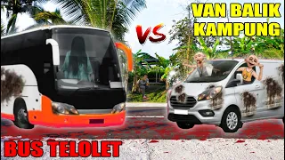 VAN BALIK KAMPUNG VS BUS TELOLET OM OLENG?!