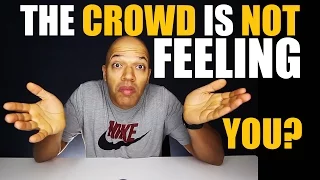 The Crowd is Not Feeling You?