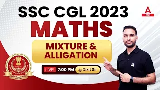SSC CGL 2023 | SSC CGL MATHS | Mixture & Alligation | By Dixit Sir | Class 11