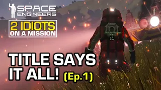 Space Engineers - S1E01 - 2 Idiots on a Mission