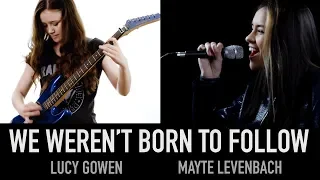We Weren't Born To Follow Cover - Lucy Gowen and Mayte Levenbach