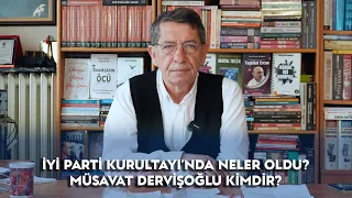 İYİ Parti Kurultay'ında Ne Oldu? - Müsavat Dervişoğlu Kimdir? - Yavuz Selim Demirağ ile Ufuk Çizgisi