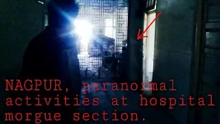 NAGPUR paranormal activities at hospital morgue section.