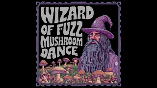 Wizard of Fuzz - Mushroom Dance (Single 2024)