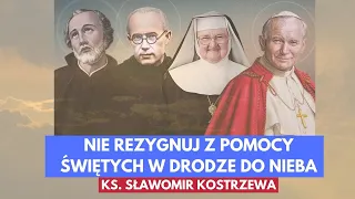 Nie rezygnuj z pomocy świętych w drodze do nieba - ks. Sławomir Kostrzewa