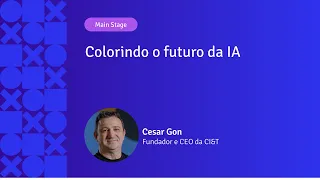 Colorindo o futuro da IA | Cesar Gon, CI&T | APIX 2024