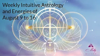 Weekly Intuitive Astrology and Energies of August 9 to 16 ~ Leo New Moon, Sun conj Venus RX,