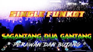 SINGLE FUNKOT SAGANTANG DUA GANTANG ( PERAWAN DAN BUJANG )