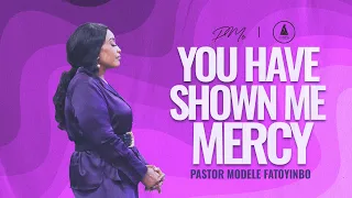 You Have Shown Me Mercy | Pastor Modele Fatoyinbo | DPE 01-06-2023