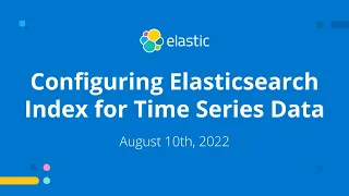 Configuring Elasticsearch Index for Time Series Data
