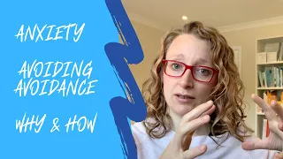 ANXIETY | Avoiding avoidance - why & how