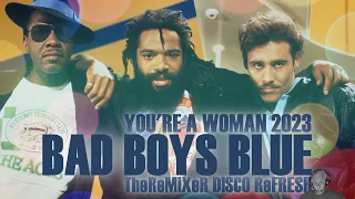 BAD BOYS BLUE - YOU'RE A WOMAN 2023 (TheReMiXeR DISCO ReFRESH)