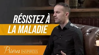 Résistez à la maladie - Prières inspirées - Jérémy Sourdril