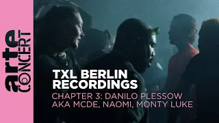 Danilo Plessow aka MCDE // NAOMI // Monty Luke - TXL Berlin Recordings Chapter 3 - ARTE Concert