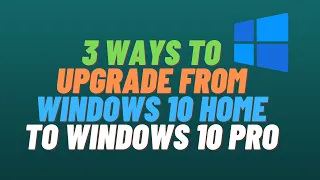 3 Ways To Upgrade From Windows 10 Home to Windows 10 Pro