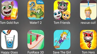 Tom Gold Run, Water? 2, Tom Friends, recue cut, Happy Glass, FunRace 3D, Save The Girl, Tom Hero