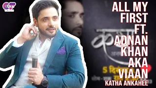 ALL MY FIRST Ft. Adnan Khan AKA Viaan | First Kiss, First Crush, First Time On Set...| Katha Ankahee