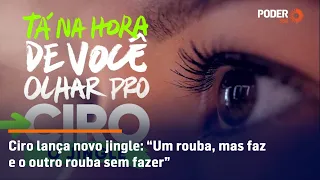 Ciro lança novo jingle: “Um rouba, mas faz e o outro rouba sem fazer”