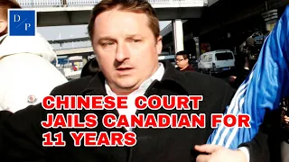 Chinese court jails Canadian for 11 years on spying charges!!
