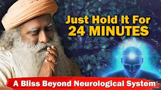 TRY THIS! Hold It For Just 24 Minutes And See What Happens | Sadhguru