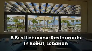 5 Best Lebanese Restaurants In Beirut, Lebanon || #lifestyle || #bestplaces