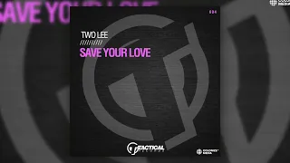 Two Lee - Save Your Love