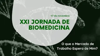 XXI Jornada de Biomedicina - O que o mercado espera de mim?