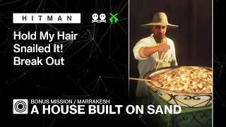 HITMAN WoA | Marrakesh | A House Built on Sand – Hold My Hair, Snailed It! and Break Out