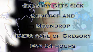Gregory gets sick; Sundrop and Moondrop takes care of Gregory for 24 hours ||Bad/Cringe/ Sub!||
