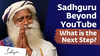 Sadhguru Beyond YouTube: What is the Next Step?
