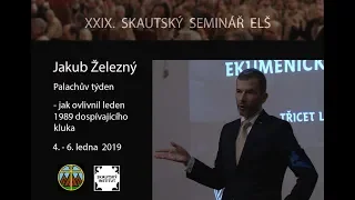 XXIX. Skautský seminář ELŠ - Jakub Železný - Prožívání Palachova týdne 1989