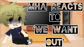 Mha Reacts to ‘We want out’||First video using Gacha club||Part 1|| Read description pls!