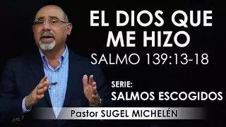 “EL DIOS QUE ME HIZO”, Salmo 139 | pastor Sugel Michelén. Predicaciones, estudios bíblicos.